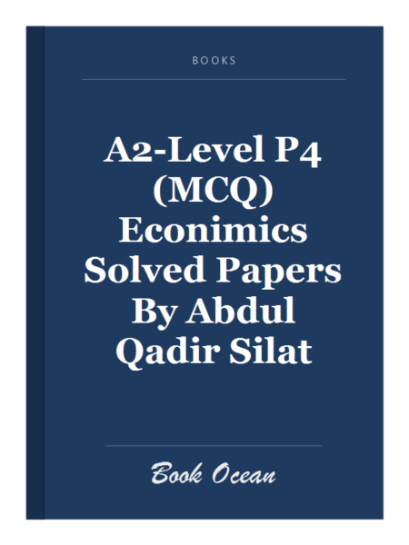 A2-Level P4 (MCQ) Econimics Solved Papers By Abdul Qadir Silat