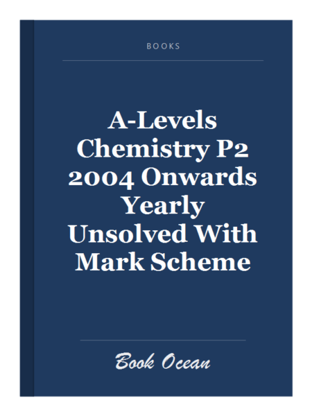 A-Levels Chemistry P2 2004 Onwards Yearly Unsolved With Mark Scheme