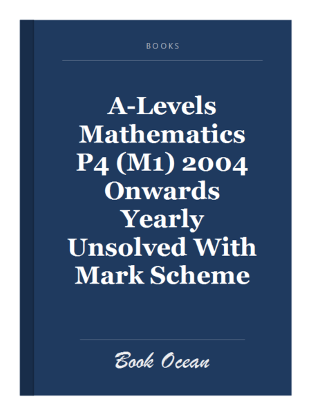 A-Levels Mathematics P4 (M1) 2004 Onwards Yearly Unsolved With Mark Scheme