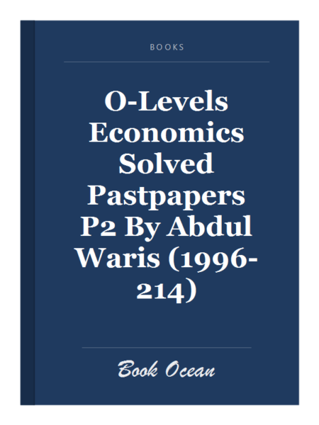 O-Levels Economics Solved Pastpapers P2 By Abdul Waris (1996-214)
