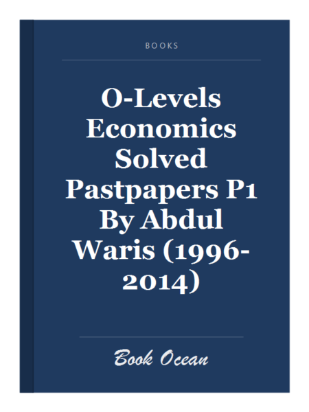 O-Levels Economics Solved Pastpapers P1 By Abdul Waris (1996-2014)