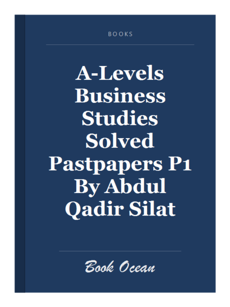 A-Levels Business Studies Solved Pastpapers P1 By Abdul Qadir Silat