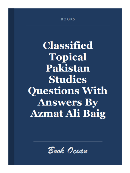Classified Topical Pakistan Studies Questions With Answers By Azmat Ali Baig