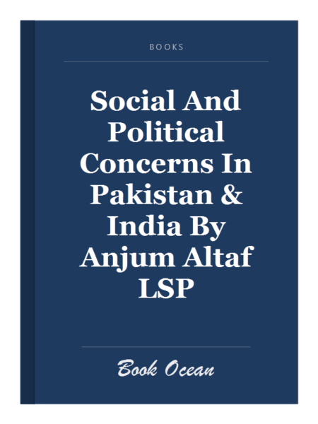 Social And Political Concerns In Pakistan & India By Anjum Altaf LSP
