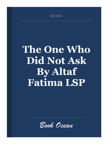 The One Who Did Not Ask By Altaf Fatima LSP