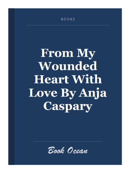 From My Wounded Heart With Love By Anja Caspary