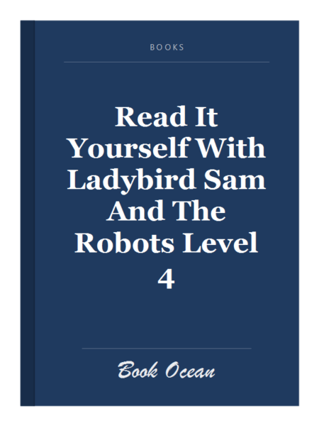 Read It Yourself With Ladybird Sam And The Robots Level 4