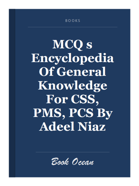 MCQ s Encyclopedia Of General Knowledge For CSS, PMS, PCS By Adeel Niaz
