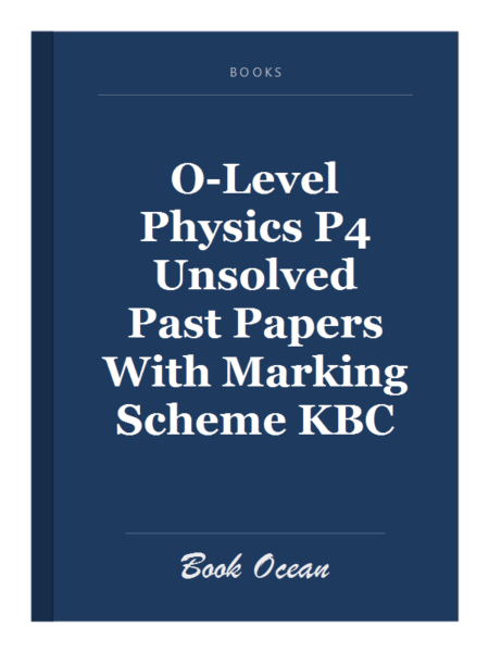 O-Level Physics P4 Unsolved Past Papers With Marking Scheme KBC
