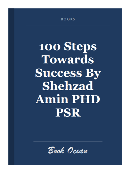 100 Steps Towards Success By Shehzad Amin PHD PSR