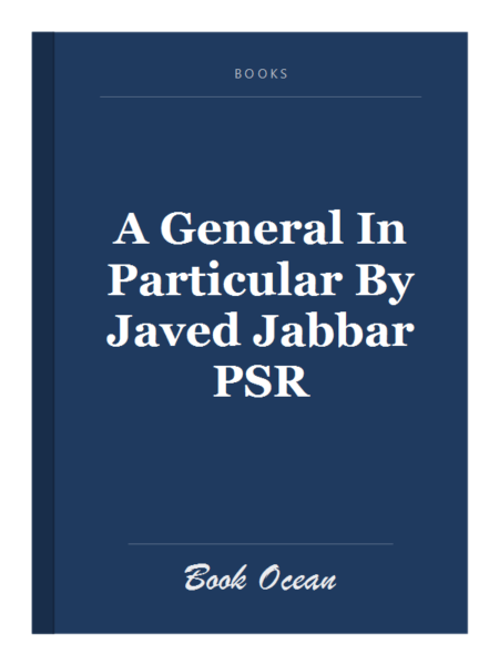 A General In Particular By Javed Jabbar PSR