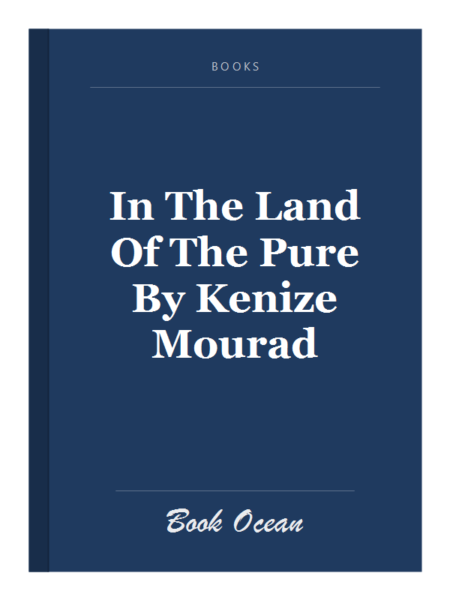 In The Land Of The Pure By Kenize Mourad
