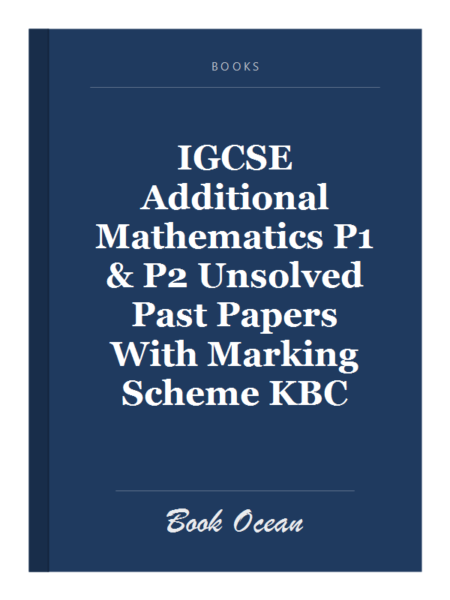 IGCSE Additional Mathematics P1 & P2 Unsolved Past Papers With Marking Scheme KBC