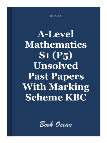 A-Level Mathematics S1 (P5) Unsolved Past Papers With Marking Scheme KBC