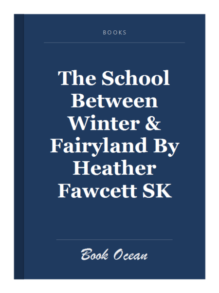 The School Between Winter & Fairyland By Heather Fawcett SK