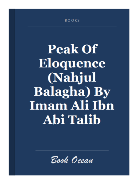 Peak Of Eloquence (Nahjul Balagha) By Imam Ali Ibn Abi Talib