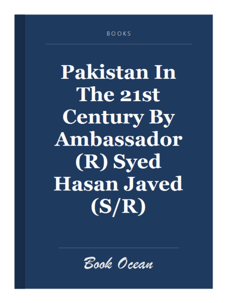 Pakistan In The 21st Century By Ambassador (R) Syed Hasan Javed (S/R)