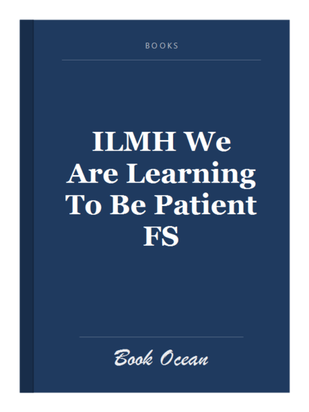 ILMH We Are Learning To Be Patient FS