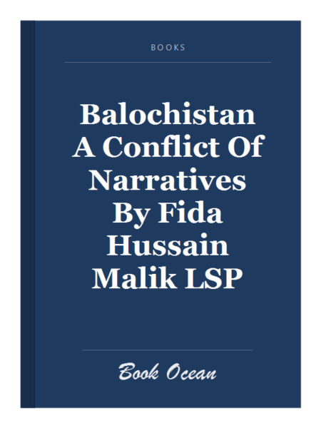 Balochistan A Conflict Of Narratives By Fida Hussain Malik LSP