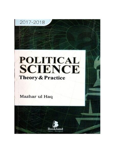 Political Science Theory & Practice By Mazhar-Ul-Haq BL