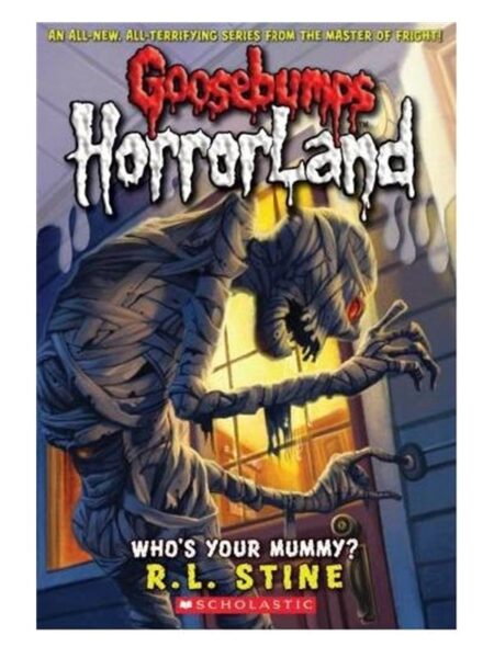 Goosebumps Horrorland Who s Your Mummy? 6 By R.L.Stine