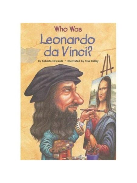 Who Was Leonardo Da Vinci? By Roberta Edwards