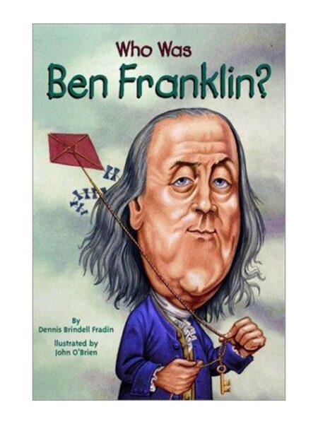 Who Was Ben Franklin? By Dennis Brindell Frakin