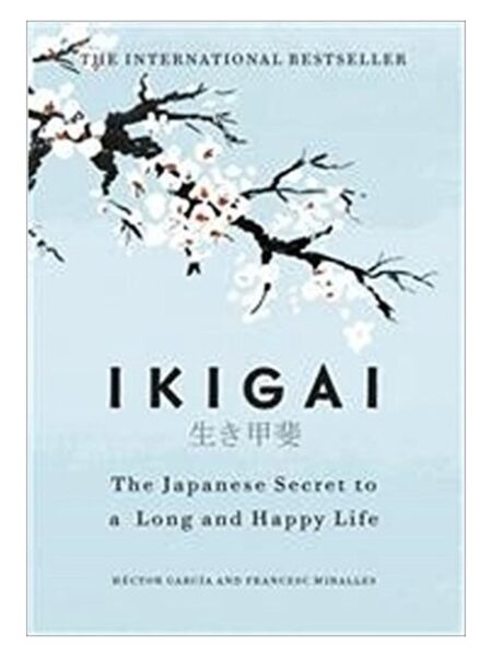Ikigai (The Japanese Secret To A Long & Happy Life)