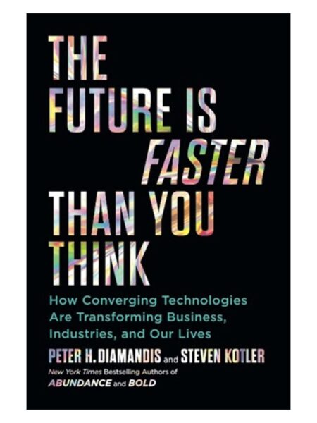 The Future Is Faster Than You Think By Peter H. Diamandis