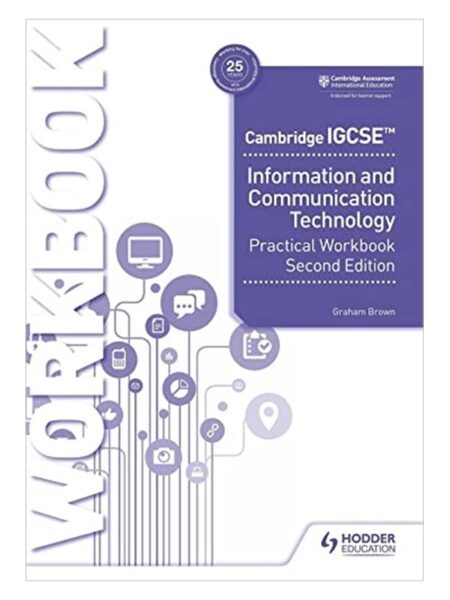 Cambridge IGCSE ICT Practical Workbook 2E By Graham Brown HE